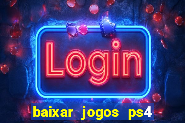 baixar jogos ps4 desbloqueado pkg